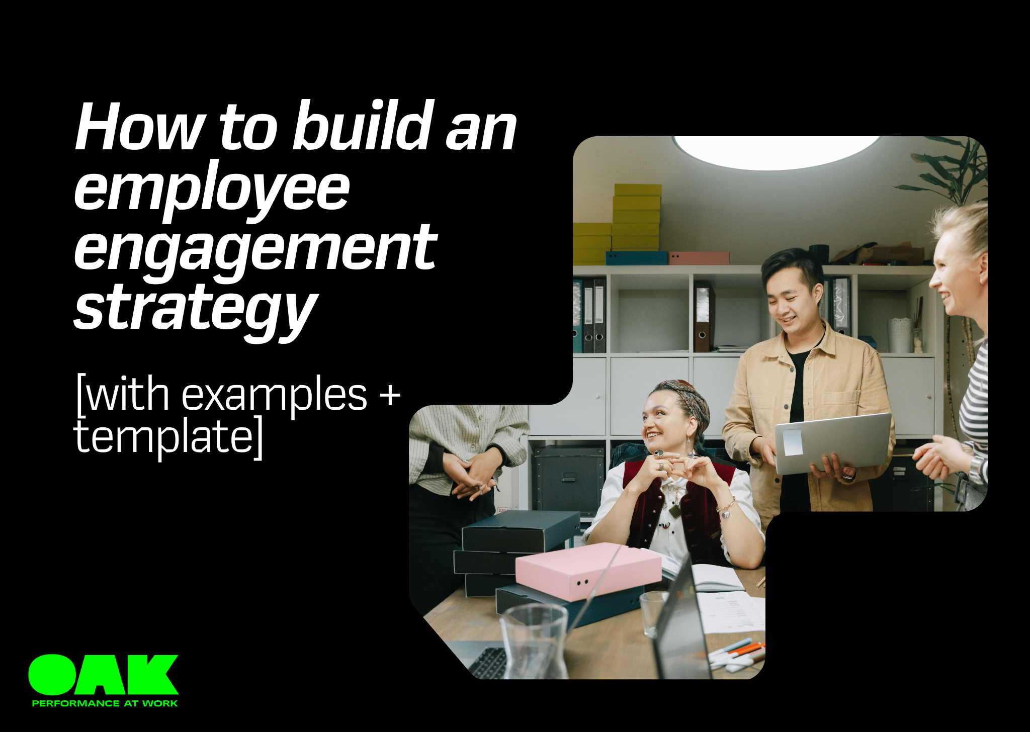 blog header for Oak Engage how to build an employee engagement strategy with engagement examples and a free template