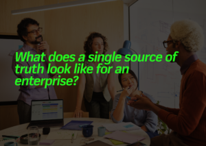 What does a single source of truth look like for an enterprise? - Featured image