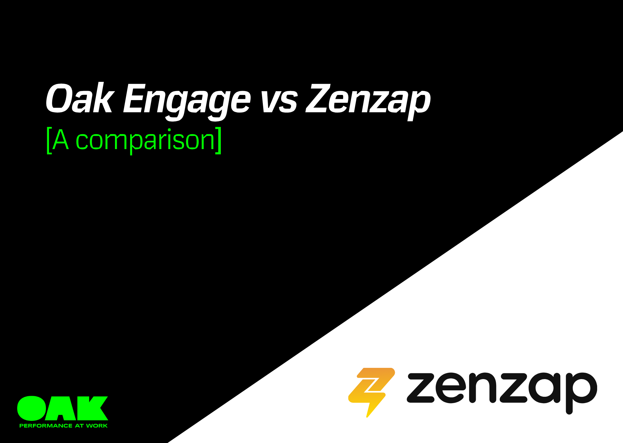 A split-screen comparison graphic divided diagonally. The top left section has a black background with white text that reads "Oak Engage vs Zenzap" and green text below it reading "[A comparison]". In the bottom left corner is a bright green "OAK" logo with the tagline "PERFORMANCE AT WORK". The bottom right section has a white background featuring the "zenzap" logo in black lowercase text next to an orange and yellow lightning bolt emblem.